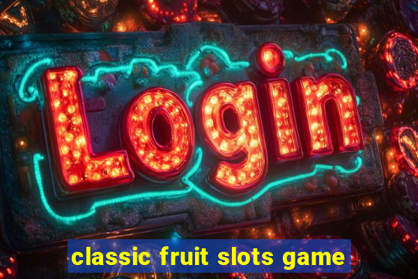 classic fruit slots game